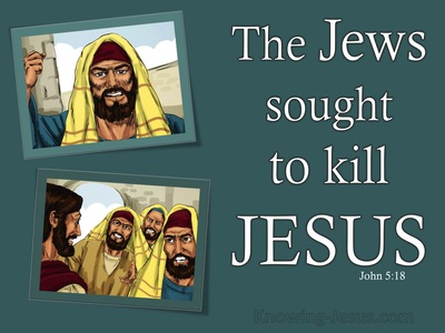 John 5:18 They Sought All The More To Kill Him (aqua)